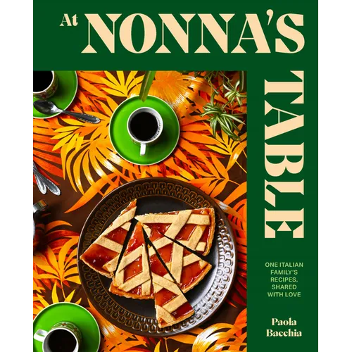 At Nonna's Table: One Italian Family's Recipes, Shared with Love
