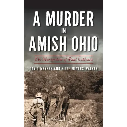 Murder in Amish Ohio: The Martyrdom of Paul Coblentz