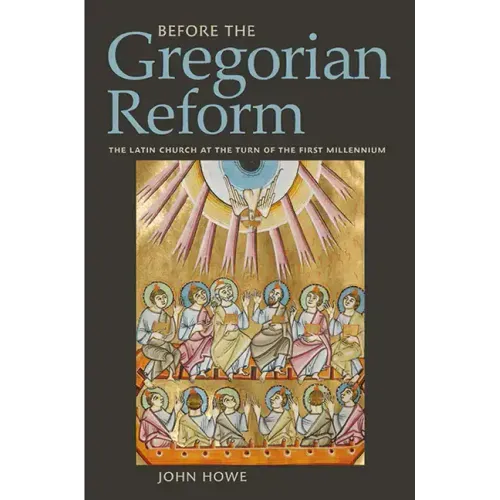 Before the Gregorian Reform: The Latin Church at the Turn of the First Millennium