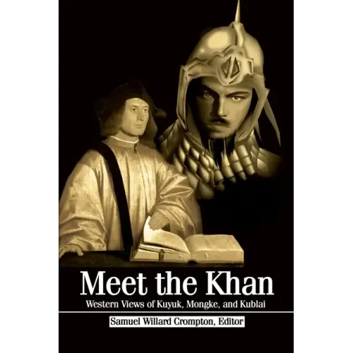 Meet the Khan: Western Views of Kuyuk, Mongke, and Kublai