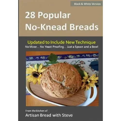 28 Popular No-Knead Breads (B&W Version): From the Kitchen of Artisan Bread with Steve