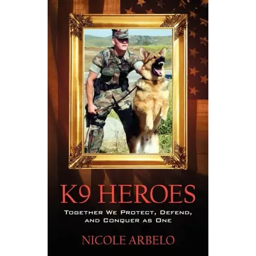 K9 Heroes: Together We Protect, Defend, and Conquer as One