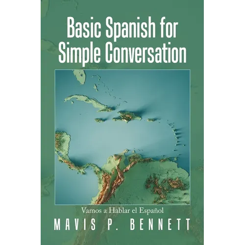 Basic Spanish for Simple Conversation: Vamos a Hablar El Español