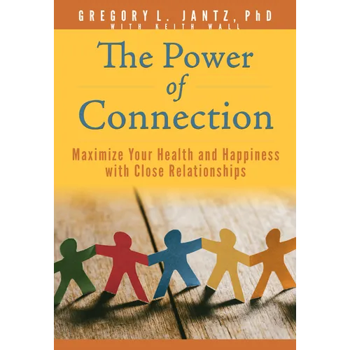 The Power of Connection: Maximize Your Health and Happiness with Close Relationships