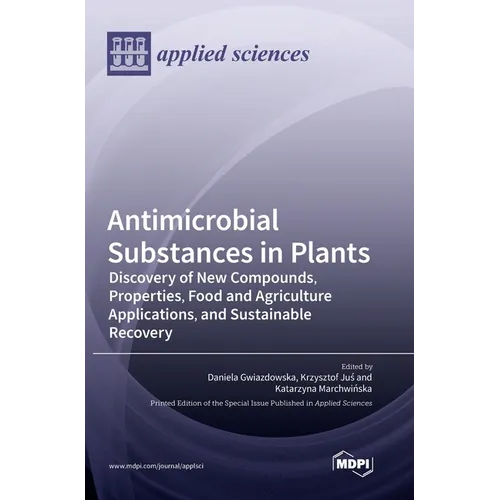 Antimicrobial Substances in Plants: Discovery of New Compounds, Properties, Food and Agriculture Applications, and Sustainable Recovery