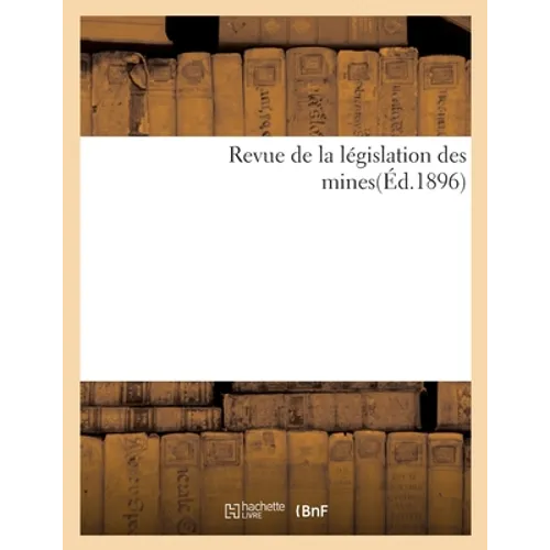 Revue de la Législation Des Mines(éd.1896)