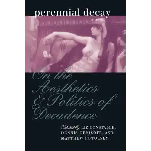 Perennial Decay: On the Aesthetics and Politics of Decadance