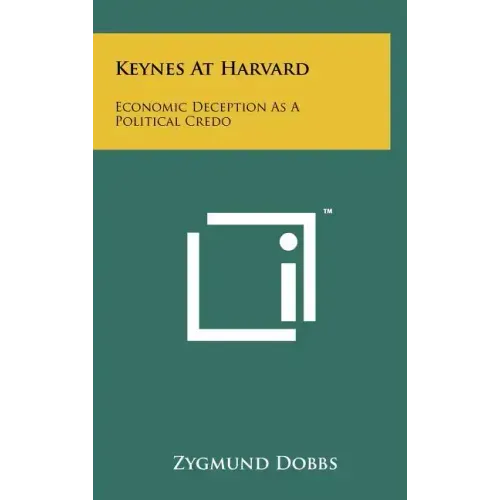 Keynes At Harvard: Economic Deception As A Political Credo