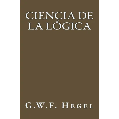 Ciencia de la Logica (Spanish Edition)