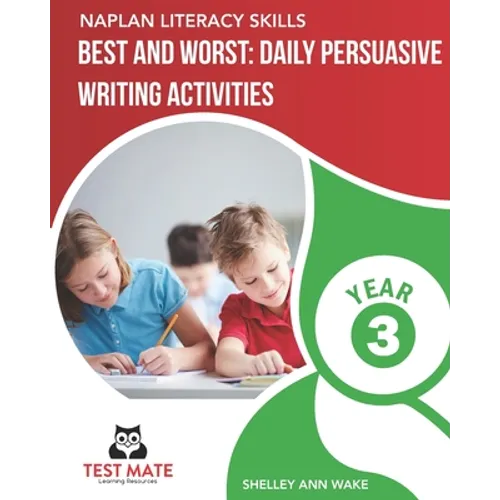NAPLAN LITERACY SKILLS Best and Worst: Daily Persuasive Writing Activities Year 3
