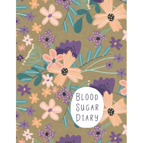 Blood Sugar Diary: Track Important Diabetes Information Daily One-Year Log Peach Purple Flower Design BONUS Coloring Pages!