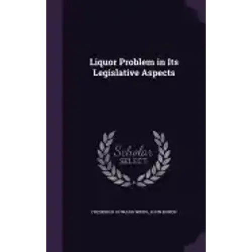 Liquor Problem in Its Legislative Aspects