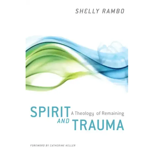 Spirit and Trauma: A Theology of Remaining
