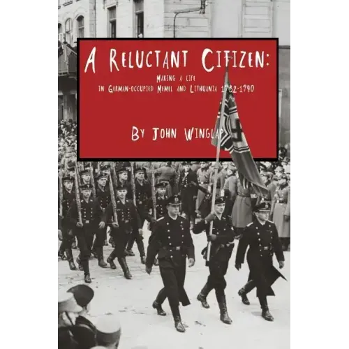 A Reluctant Citizen: Making a life in German-occupied Memel and Lithuania 1932-1940