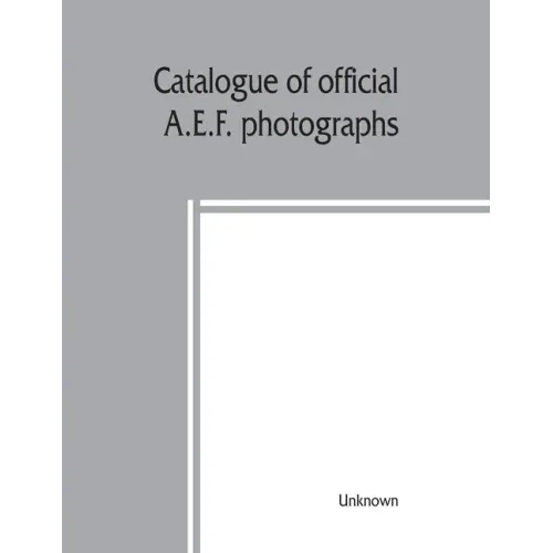 Catalogue of official A.E.F. photographs