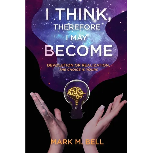 I Think, Therefore I May Become: Devolution or Realization, the Choice is Yours