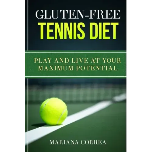 GLUTEN-FREE TENNIS Diet: Play and live at your maximum potential