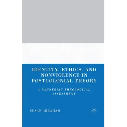 Identity, Ethics, and Nonviolence in Postcolonial Theory: A Rahnerian Theological Assessment