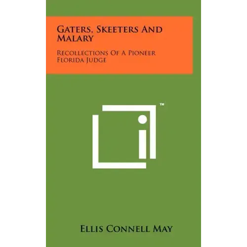 Gaters, Skeeters And Malary: Recollections Of A Pioneer Florida Judge
