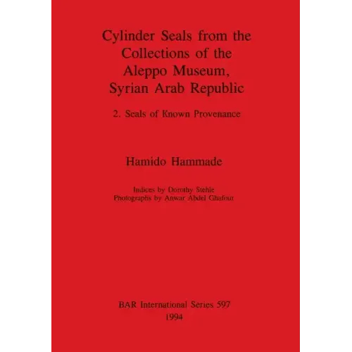 Cylinder Seals from the Collections of the Aleppo Museum, Syrian Arab Republic: 2. Seals of Known Provenance