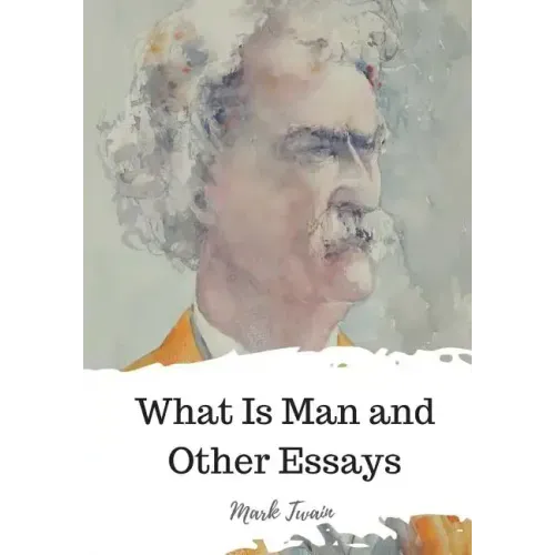 What Is Man and Other Essays