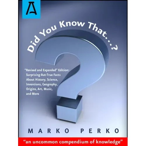 Did You Know That...?: "Revised and Expanded" Edition: Surprising-But-True Facts About History, Science, Inventions, Geography, Origins, Art,