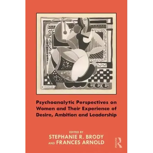 Psychoanalytic Perspectives on Women and Their Experience of Desire, Ambition and Leadership