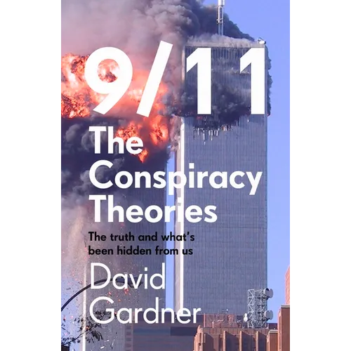 9/11 the Conspiracy Theories: The Truth and What's Been Hidden from Us