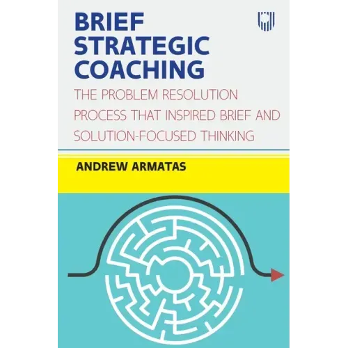 Brief Strategic Coaching: The Problem Resolution Process That Inspired Brief and Solution-Focused Thinking