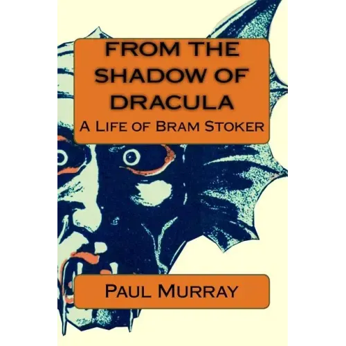 From the Shadow of Dracula: A Life of Bram Stoker
