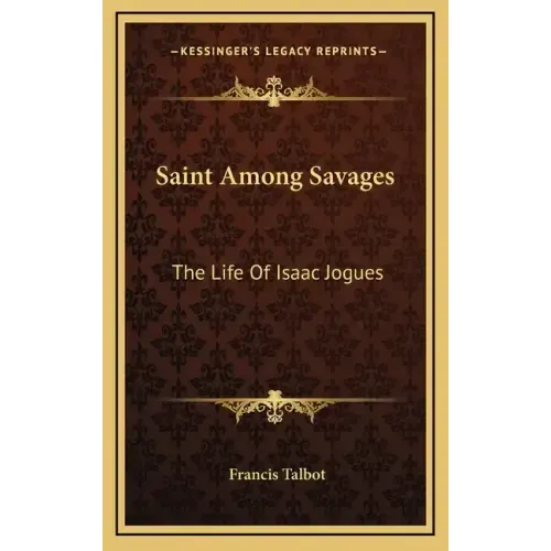 Saint Among Savages: The Life of Isaac Jogues