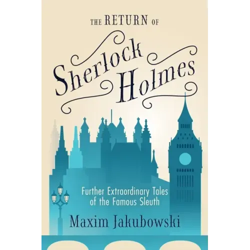 The Return of Sherlock Holmes: Further Extraordinary Tales of the Famous Sleuth
