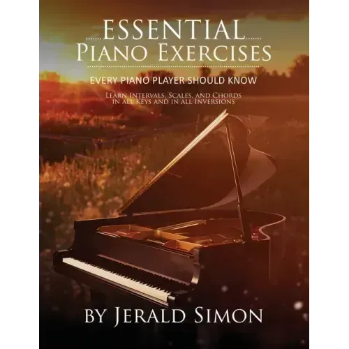 Essential Piano Exercises Every Piano Player Should Know: Learn Intervals, Pentascales, Tetrachords, Scales (major and minor), Chords (triads, sus, au