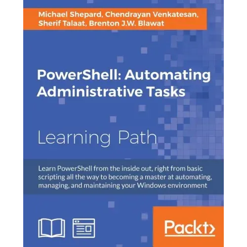 PowerShell: Automating Administrative Tasks: The art of automating and managing Windows environments