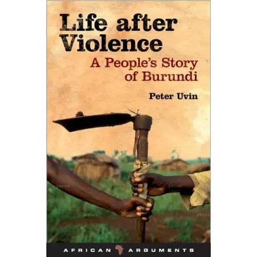 Life After Violence: A People's Story of Burundi