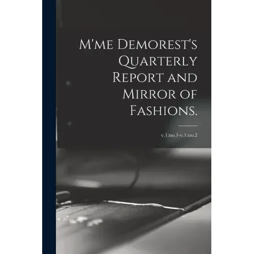 M'me Demorest's Quarterly Report and Mirror of Fashions.; v.1: no.1-v.1: no.2