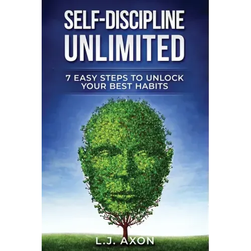 Self-Discipline Unlimited: 7 Easy Steps to Unlock Your Best Habits