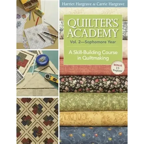 Quilter's Academy Vol. 2 - Sophomore Year: A Skill-Building Course in Quiltmaking
