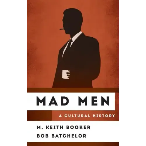 Mad Men: A Cultural History