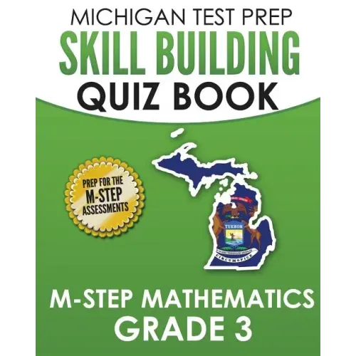 MICHIGAN TEST PREP Skill Building Quiz Book M-STEP Mathematics Grade 3: Preparation for the M-STEP Mathematics Assessments
