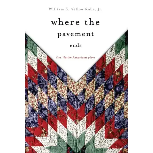 Where the Pavement Ends: Five Native American Plays