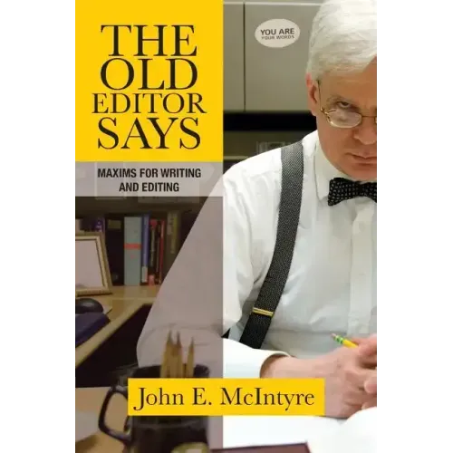 The Old Editor Says: Maxims for Writing and Editing (Pocket Guide)