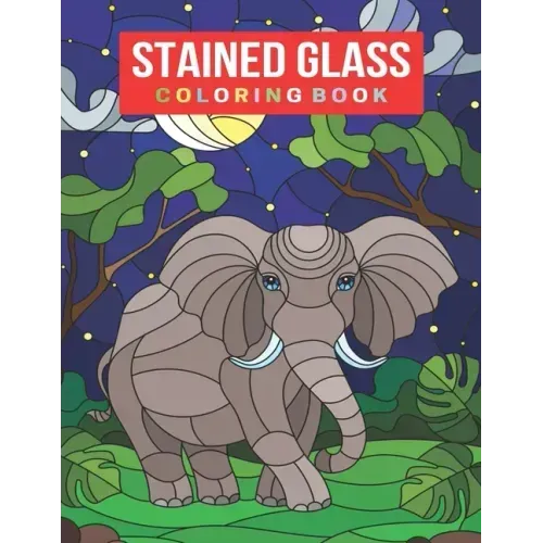 Stained Glass Coloring Book: An Adult Stained Glass Coloring Book for Stress Relief & Relaxation