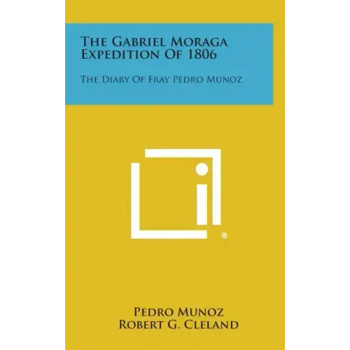The Gabriel Moraga Expedition of 1806: The Diary of Fray Pedro Munoz