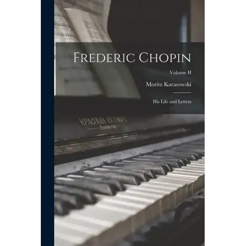 Frederic Chopin: His Life and Letters; Volume II