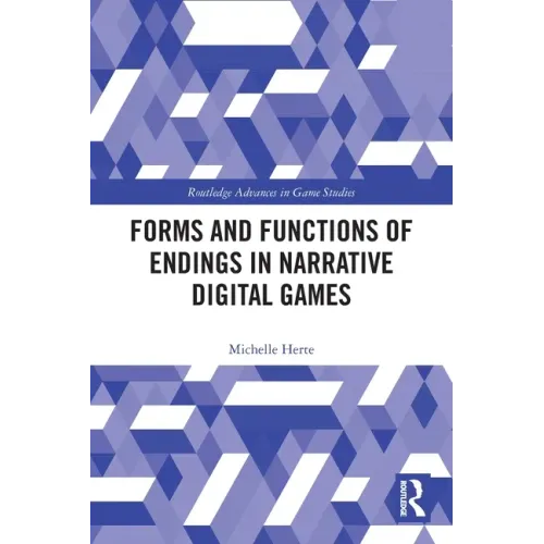 Forms and Functions of Endings in Narrative Digital Games
