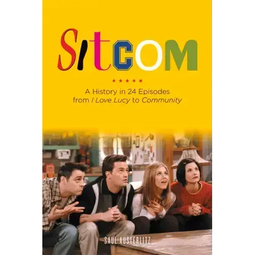 Sitcom: A History in 24 Episodes from I Love Lucy to Community
