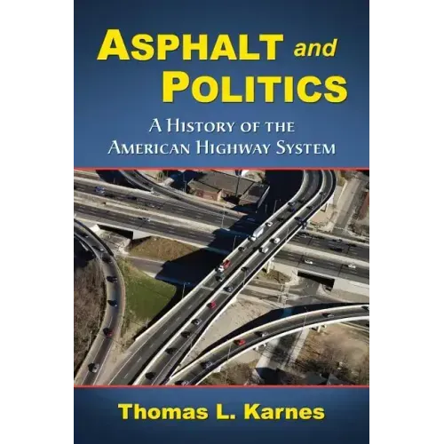 Asphalt and Politics: A History of the American Highway System