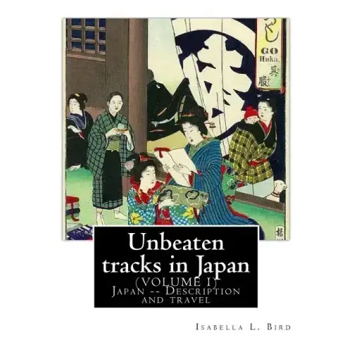 Unbeaten tracks in Japan: an account of travels on horseback in the interior: including visits to the aborigines of Yezo and the shrines of Nikk