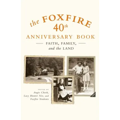 The Foxfire 40th Anniversary Book: Faith, Family, and the Land